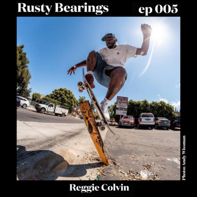 Rusty Bearings Ep 005 - Reggie Colvin