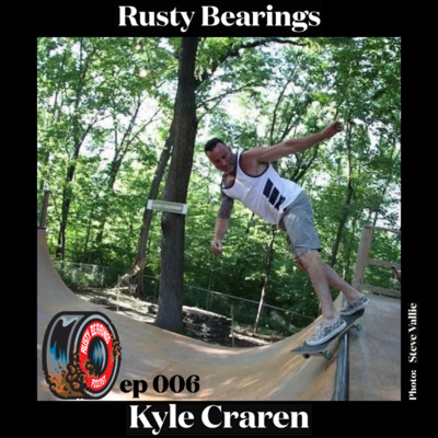 Rusty Bearings Ep 006 - Kyle Craren