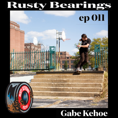 Rusty Bearings Ep 011 - Gabe Kehoe