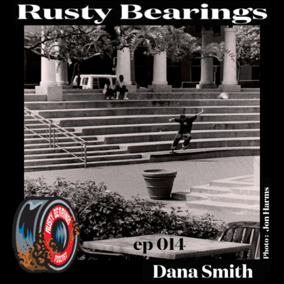 Rusty Bearings Ep 014 – Dana Smith