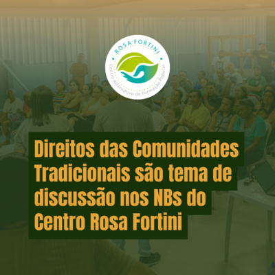 Direitos das Comunidades Tradicionais são tema de discussão nos NBs do Centro Rosa Fortini