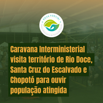 Caravana Interministerial visita território de Rio Doce, Santa Cruz do Escalvado e Chopotó para ouvir população atingida