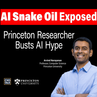 AI Snake Oil: Princeton Professor Exposes AI Truths | #867 by CXOTalk: Leadership, AI, and the