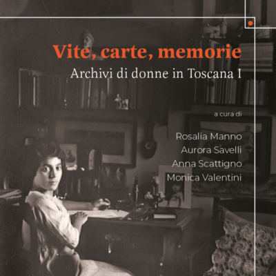 Vite, Carte, Memorie. Archivi di donne in Toscana