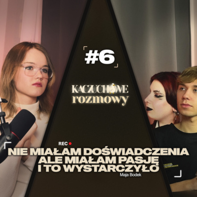 #6 Nie miałam doświadczenia, ale miałam pasję – i to wystarczyło | Maja Bodek