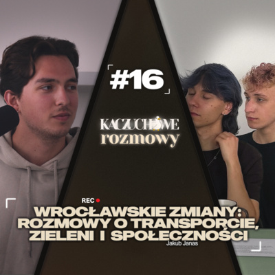 #16 Wrocławskie zmiany rozmowy o transporcie, zieleni i społeczności | Jakub Janas