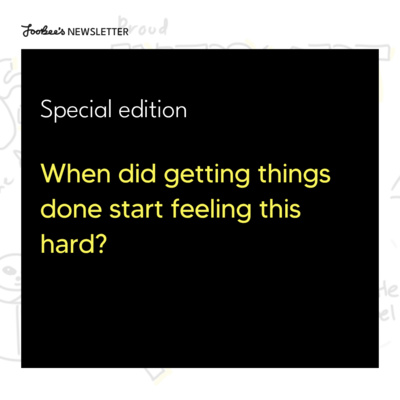 #74 When did getting things done start feeling this hard? 
