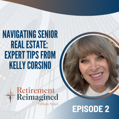 Navigating Senior Real Estate: Expert Tips from Kelly Corsino - EP 2