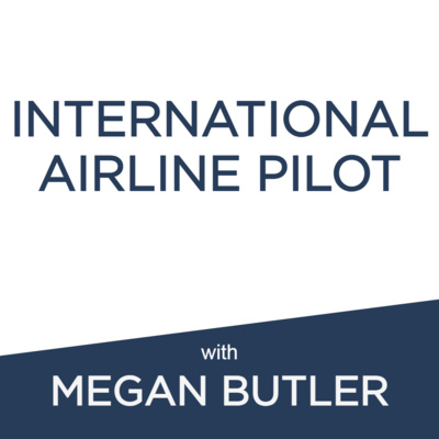 International Airline Pilot: Megan Butler | Working in a male dominated industry + Pushing through the early grind + Sacrifices, compromises and the importance of a strong support network