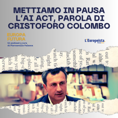 Mettiamo in pausa l'AI Act, parola di Cristoforo Colombo - Ep. 3