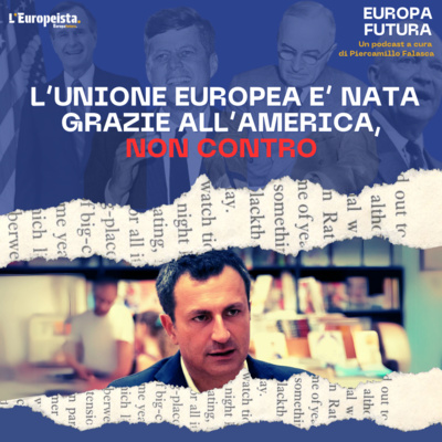 L'Unione Europea è nata grazie all'America, non contro - Ep. 8
