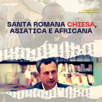Santa Romana Chiesa, asiatica e africana - Ep. 14
