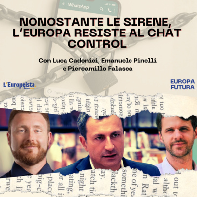 Nonostante le sirene, l'Europa resiste al chat control - Ep.23