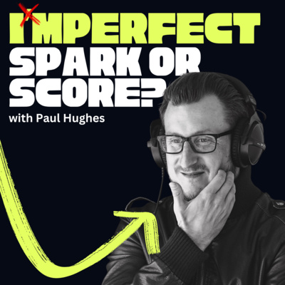 Follow the spark, not the score - with Paul Hughes