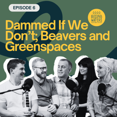 Dammed If We Don't; Beavers and Greenspaces (S1:E6)