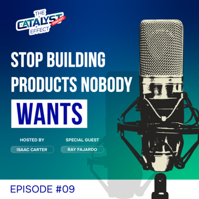 Stop Building Products Nobody Wants | Ray Fajardo on The Catalyst Effect Podcast
