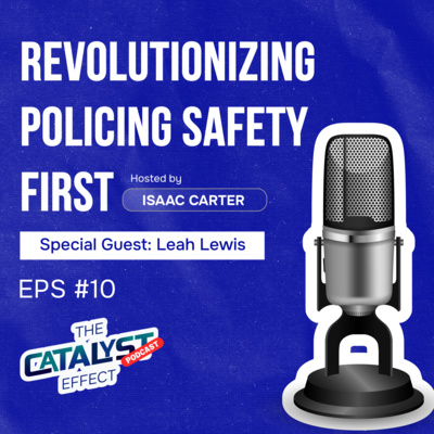 Revolutionizing Policing Safety First: Conversation with Dr. Leah Lewis- The Catalyst Effect Podcast