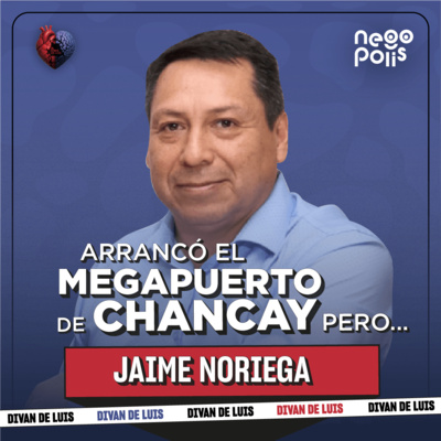 El Conciliador que Une China y el Perú | Jaime Noriega | El Diván de Luis Ep. 9 | Negopolis