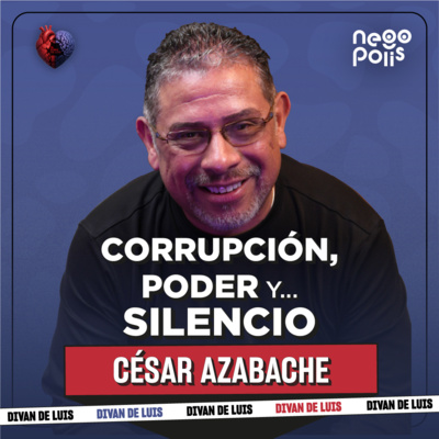 “La corrupción vive en la penumbra” | César Azabache | El Diván de Luis Ep. 10 | Negopolis