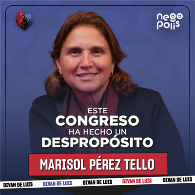 Marisol Pérez Tello: cómo recuperar la fe en la política | El Diván de Luis Ep. 12 | Negopolis