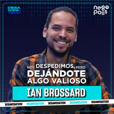Vende tu idea antes de tener el producto | Ian Brossard | Desawebatech Ep. 19 | Negopolis