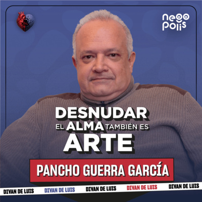 Lo que nadie te dice sobre el proceso creativo | Pancho Guerra García | El Diván de Luis Ep. 15 | Negópolis
