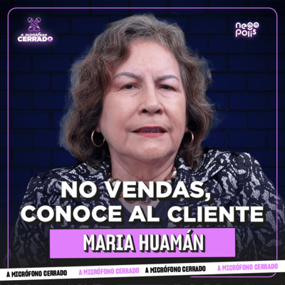 MARITA HUAMÁN: DEL EXCEL A LA ESTRATEGIA DATA DRIVEN | A MICRÓFONO CERRADO Ep. 19 | NEGÓPOLIS