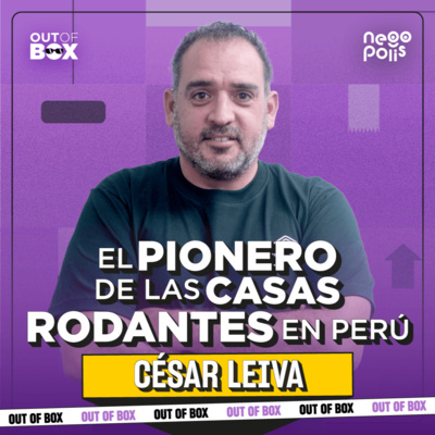 César Leiva: cómo Tiny Houses Perú creó viviendas móviles en Perú | Out of Box Ep. 32 | Negópolis