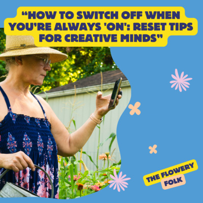 “How to Switch Off When You’re Always 'On': Reset Tips for Creative Minds"
