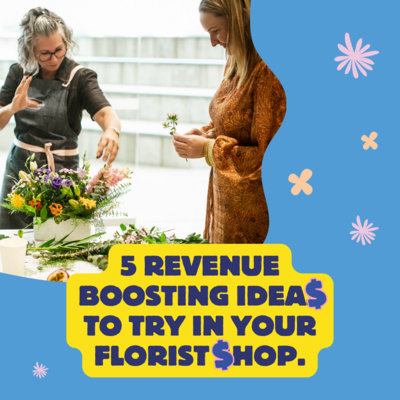 5 Revenue boosting ideas to try in your Florist Shop.