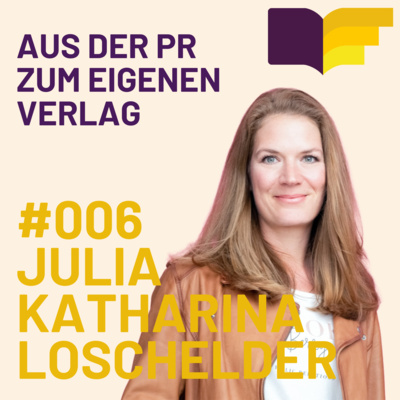 Von einer PR-Agentur zum eigenen Non-Fiction Verlag mit Julia Katharina Loschelder