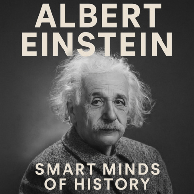 Smart Minds of History: Albert Einstein