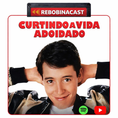 RebobinaCast 26 - Curtindo a Vida Adoidado (1986)
