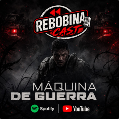RebobinaCast 44 - MÁQUINA DE GUERRA (WAR MACHINE)
