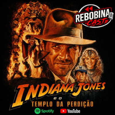 RebobinaCast 46 - Indiana Jones e o Templo da Perdição