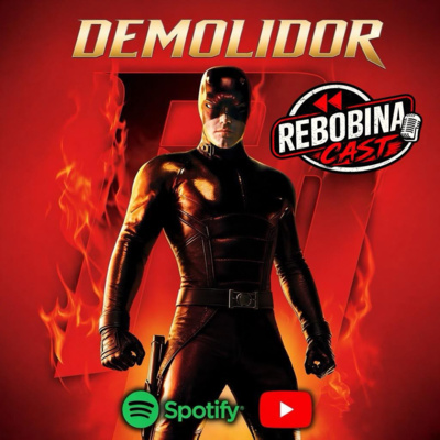 RebobinaCast 55 DEMOLIDOR: O HOMEM SEM MEDO (2003)