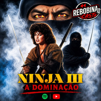 RebobinaCast 56 - NINJA III: A DOMINAÇÃO (1984)