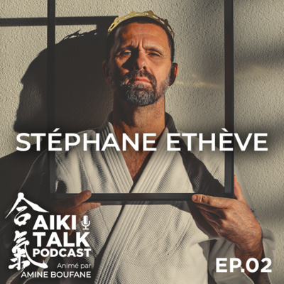 Aïki Talk #2 – Pédagogie, défis et Q&A avec Stéphane Ethève