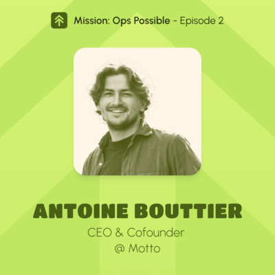 Mission Ops Possible, Ep. 2 - Antoine, CEO at Motto