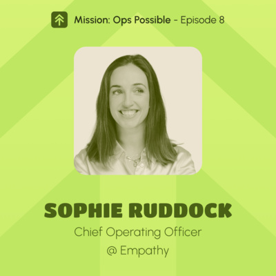 Mission Ops Possible - Ep. 8 - Sophie Ruddock, COO @ Empathy