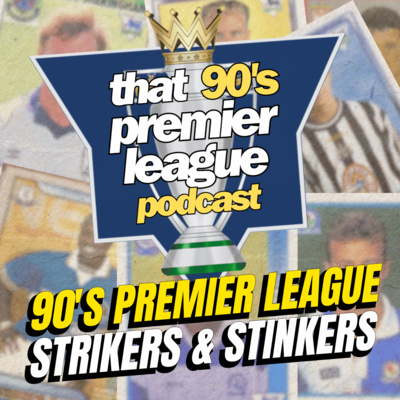 Strikers & Stinkers: The 90's Premier League Legends and Letdowns