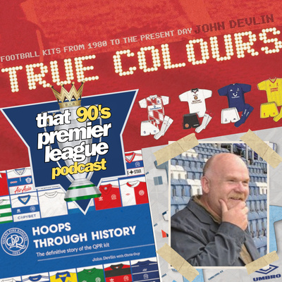 True Colours with John Devlin | 90s Football Kits & Culture