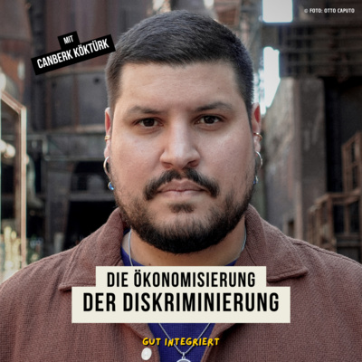 Die Ökonomisierung der Diskriminierung - mit Canberk Köktürk 🇹🇷🇩🇪