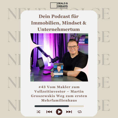 #43 Vom Makler zum Vollzeitinvestor – Martin Groszewskis Weg zum ersten Mehrfamilienhaus - DEALS and DREAMS by MAGNOLIA GRUPPE