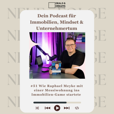 #51 Wie Raphael Meyke mit einer Messiwohnung ins Immobilien-Game startete - DEALS and DREAMS by MAGNOLIA GRUPPE