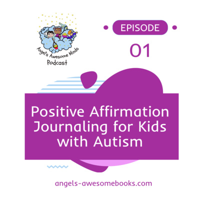 EPS 1: Positive Affirmation Journaling for Kids with Autism