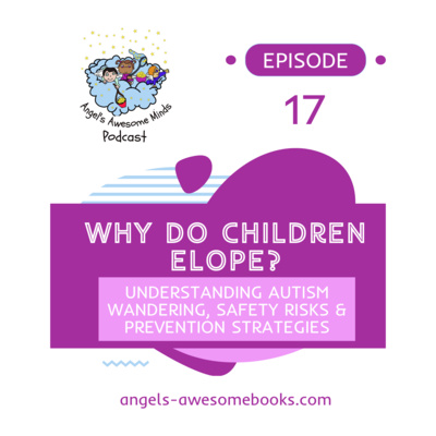 EPS 17: Why Do Children Elope? Understanding Autism Wandering, Safety, and Prevention
