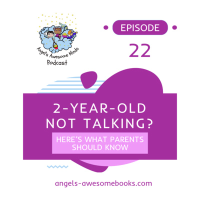 EPS 22 - Toddler Speech Delay — Signs, Causes & Solutions for Parents