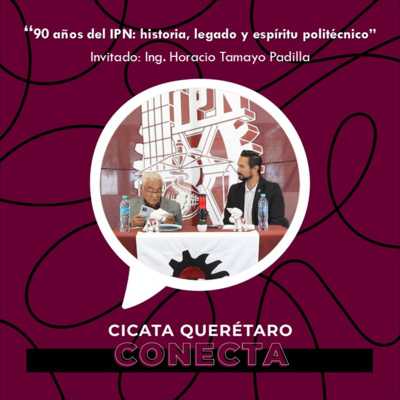Episodio 7: "90 años del IPN: historia, legado y espíritu politécnico | Ing. Horacio Tamayo Padilla."