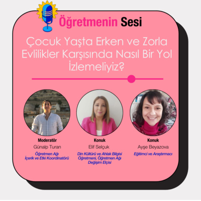 Öğretmenin Sesi-Çocuk Yaşta Erken ve Zorla Evlilikler Karşısında Nasıl Bir Yol İzlemeliyiz?